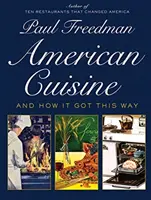 Bucătăria americană: And How It Got This Way - American Cuisine: And How It Got This Way
