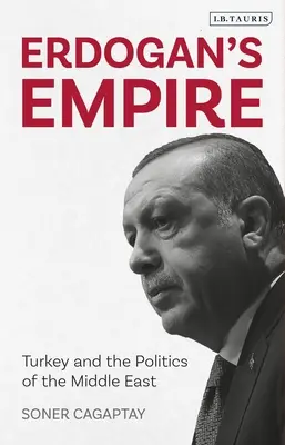 Imperiul lui Erdogan: Turcia și politica din Orientul Mijlociu - Erdogan's Empire: Turkey and the Politics of the Middle East