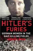 Furiile lui Hitler - Femeile germane în câmpurile de exterminare naziste - Hitler's Furies - German Women in the Nazi Killing Fields