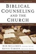 Consilierea biblică și biserica: Grija lui Dumnezeu prin oamenii lui Dumnezeu - Biblical Counseling and the Church: God's Care Through God's People