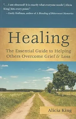 Vindecarea: The Essential Guide to Helping Others Overcome Grief & Loss (Ghidul esențial pentru a-i ajuta pe alții să depășească durerea și pierderea) - Healing: The Essential Guide to Helping Others Overcome Grief & Loss