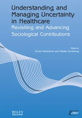 Înțelegerea și gestionarea incertitudinii în asistența medicală: Revizitarea și avansarea contribuțiilor sociologice - Understanding and Managing Uncertainty in Healthcare: Revisiting and Advancing Sociological Contributions