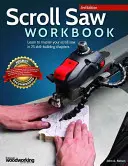 Scroll Saw Workbook, ediția a 3-a: Învățați să vă stăpâniți ferăstrăul de derulare în 25 de capitole de dezvoltare a abilităților - Scroll Saw Workbook, 3rd Edition: Learn to Master Your Scroll Saw in 25 Skill-Building Chapters
