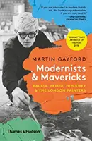 Modernists & Mavericks - Bacon, Freud, Hockney și pictorii londonezi - Modernists & Mavericks - Bacon, Freud, Hockney and the London Painters
