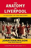 Anatomia lui Liverpool: O istorie în zece meciuri - The Anatomy of Liverpool: A History in Ten Matches