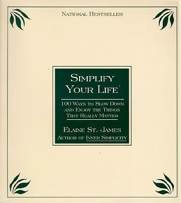 Simplificați-vă viața: 100 de moduri de a încetini și de a vă bucura de lucrurile care contează cu adevărat - Simplify Your Life: 100 Ways to Slow Down and Enjoy the Things That Really Matter