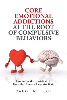 Adicțiile emoționale de bază la baza comportamentelor compulsive - Core Emotional Addictions at the Root of Compulsive Behaviors