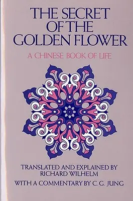 Secretul florii de aur: O carte chinezească a vieții - The Secret of the Golden Flower: A Chinese Book of Life