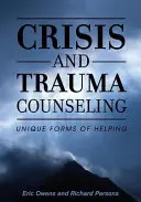 Consilierea în caz de criză și traumă: Forme unice de ajutorare - Crisis and Trauma Counseling: Unique Forms of Helping