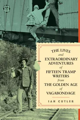 Viețile și aventurile extraordinare a cincisprezece scriitori vagabonzi din Epoca de Aur a Vagabondajului - The Lives and Extraordinary Adventures of Fifteen Tramp Writers from the Golden Age of Vagabondage
