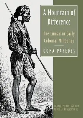 Un munte de diferențe: The Lumad in Early Colonial Mindanao - A Mountain of Difference: The Lumad in Early Colonial Mindanao
