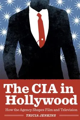 CIA la Hollywood: Cum agenția modelează filmul și televiziunea - The CIA in Hollywood: How the Agency Shapes Film and Television
