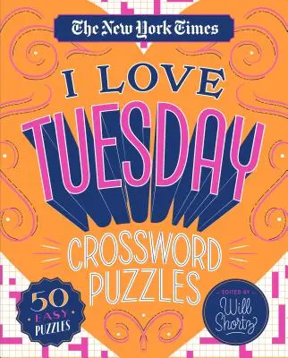 The New York Times I Love Tuesday Crossword Puzzles: 50 de rebusuri ușoare - The New York Times I Love Tuesday Crossword Puzzles: 50 Easy Puzzles