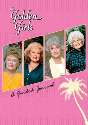 The Golden Girls: Un jurnal ghidat - The Golden Girls: A Guided Journal