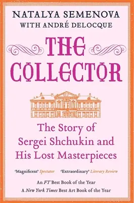 Colecționarul: Povestea lui Serghei Șchukin și a capodoperelor sale pierdute - The Collector: The Story of Sergei Shchukin and His Lost Masterpieces