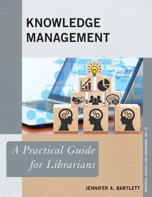 Managementul cunoștințelor: Un ghid practic pentru bibliotecari - Knowledge Management: A Practical Guide for Librarians