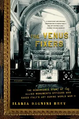 Reparatorii lui Venus: Povestea remarcabilă a ofițerilor aliați din domeniul monumentelor care au salvat arta italiană în timpul celui de-al Doilea Război Mondial - The Venus Fixers: The Remarkable Story of the Allied Monuments Officers Who Saved Italy's Art During World War II