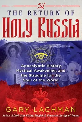Întoarcerea Sfintei Rusii: Istoria apocaliptică, redeșteptarea mistică și lupta pentru sufletul lumii (Apocalyptic History, Mystical Awakening, and the Struggle for the Soul of the World) - The Return of Holy Russia: Apocalyptic History, Mystical Awakening, and the Struggle for the Soul of the World