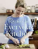 Bucătăria zilnică a lui Rachel - mâncare de familie simplă și delicioasă - Rachel's Everyday Kitchen - Simple, Delicious Family Food