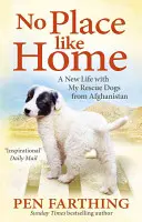 No Place Like Home - Un nou început cu câinii din Afganistan - No Place Like Home - A New Beginning with the Dogs of Afghanistan