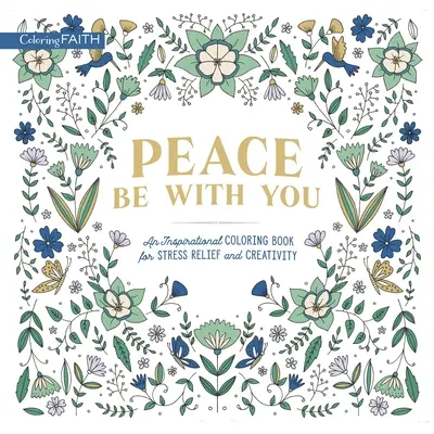 Pacea să fie cu tine: O carte de colorat inspirațională pentru eliberarea de stres și creativitate - Peace Be with You: An Inspirational Coloring Book for Stress Relief and Creativity