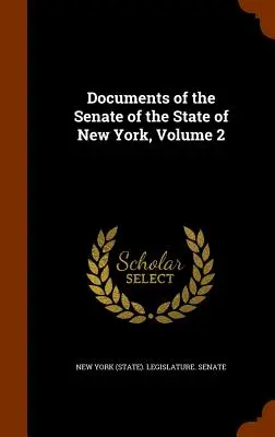 Documente ale Senatului statului New York, volumul 2 (Senatul legislativ al statului New York) - Documents of the Senate of the State of New York, Volume 2 (New York (State) Legislature Senate)
