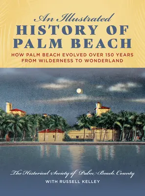 O istorie ilustrată a Palm Beach: Cum a evoluat Palm Beach pe parcursul a 150 de ani, de la sălbăticie la țara minunilor - An Illustrated History of Palm Beach: How Palm Beach Evolved Over 150 Years from Wilderness to Wonderland