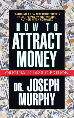 Cum să atragi banii (Ediția clasică originală) - How to Attract Money (Original Classic Edition)