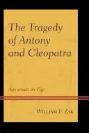 Tragedia lui Antoniu și Cleopatra: Aspenii în mijlocul smochinelor - The Tragedy of Antony and Cleopatra: Asps amidst the Figs