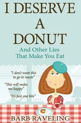 Merit o gogoașă (și alte minciuni care te fac să mănânci): O resursă creștină pentru pierderea în greutate - I Deserve a Donut (And Other Lies That Make You Eat): A Christian Weight Loss Resource