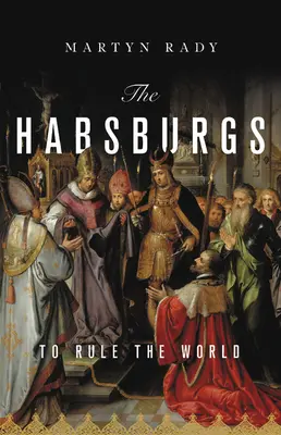 Habsburgii: la conducerea lumii - The Habsburgs: To Rule the World