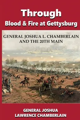 Prin sânge și foc la Gettysburg: Generalul Joshua L. Chamberlain and the 20th Main - Through Blood and Fire at Gettysburg: General Joshua L. Chamberlain and the 20th Main