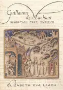 Guillaume de Machaut: Secretar, Poet, Muzician - Guillaume de Machaut: Secretary, Poet, Musician