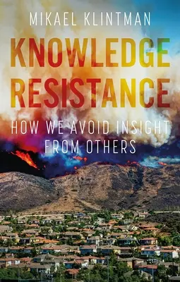 Rezistența la cunoaștere: How We Avoid Insight from Others (Cum evităm cunoștințele celorlalți) - Knowledge Resistance: How We Avoid Insight from Others