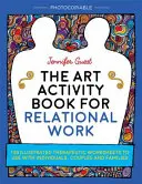 The Art Activity Book for Relational Work: 100 Illustrated Therapeutic Worksheets to Use with Individuals, Couples and Families