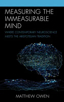 Measuring the Immeasurable Mind: Unde neuroștiința contemporană întâlnește tradiția aristotelică - Measuring the Immeasurable Mind: Where Contemporary Neuroscience Meets the Aristotelian Tradition