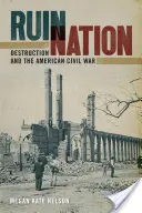 Ruin Nation: Distrugerea și războiul civil american - Ruin Nation: Destruction and the American Civil War