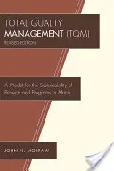 Managementul calității totale (TQM): Un model pentru durabilitatea proiectelor și programelor în Africa, revizuit - Total Quality Management (TQM): A Model for the Sustainability of Projects and Programs in Africa, Revised