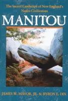 Manitou: Peisajul sacru al civilizației indigene din Noua Anglie - Manitou: The Sacred Landscape of New England's Native Civilization