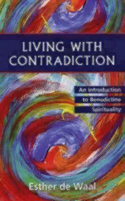 Trăind cu contradicția: O introducere în spiritualitatea benedictină - Living with Contradiction: An Introduction to Benedictine Spirituality