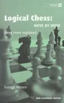 Șah logic: Mișcare cu mișcare: fiecare mișcare explicată - Logical Chess: Move by Move: Every Move Explained