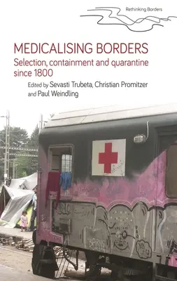Medicalizarea frontierelor: Selecție, izolare și carantină începând cu 1800 - Medicalising Borders: Selection, Containment and Quarantine Since 1800