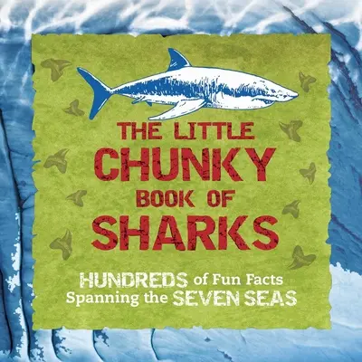 The Little Chunky Book of Sharks: Sute de fapte amuzante care acoperă cele șapte mări - The Little Chunky Book of Sharks: Hundreds of Fun Facts Spanning the Seven Seas