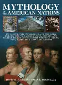 Mitologia națiunilor americane: An Illustrated Encyclopedia of the Gods, Heroes, Spirits, Sacred Places, Rituals and Ancient Beliefs of the North A - Mythology of the American Nations: An Illustrated Encyclopedia of the Gods, Heroes, Spirits, Sacred Places, Rituals and Ancient Beliefs of the North A