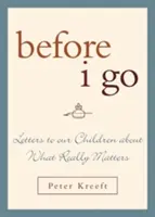 Înainte să plec: Scrisori către copiii noștri despre ceea ce contează cu adevărat - Before I Go: Letters to Our Children about What Really Matters