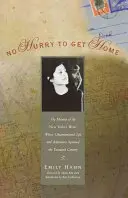 No Hurry to Get Home: The Memoir of the New Yorker Writer Whose Unconventional Life and Adventures Spanned the Century