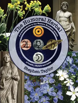 The Humoral Herbal: Un ghid practic pentru sistemul energetic occidental - The Humoral Herbal: A Practical Guide to the Western Energetic System