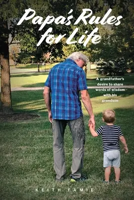 Papa's Rules for Life: Dorința unui bunic de a împărtăși cuvinte de înțelepciune cu nepotul său - Papa's Rules for Life: A Grandfather's Desire to Share Words of Wisdom with His Grandson
