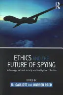 Etica și viitorul spionajului: Tehnologia, securitatea națională și colectarea de informații - Ethics and the Future of Spying: Technology, National Security and Intelligence Collection
