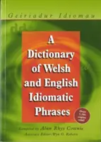Geiriadur Idiomau: Un dicționar de expresii idiomatice galeze și engleze - Geiriadur Idiomau: A Dictionary of Welsh and English Idiomatic Phrases
